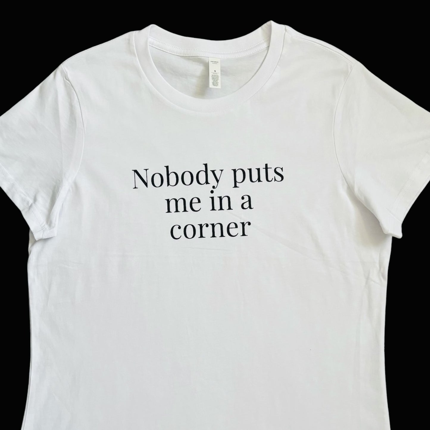 Nobody Puts Me in a Corner Women’s White T-shirt