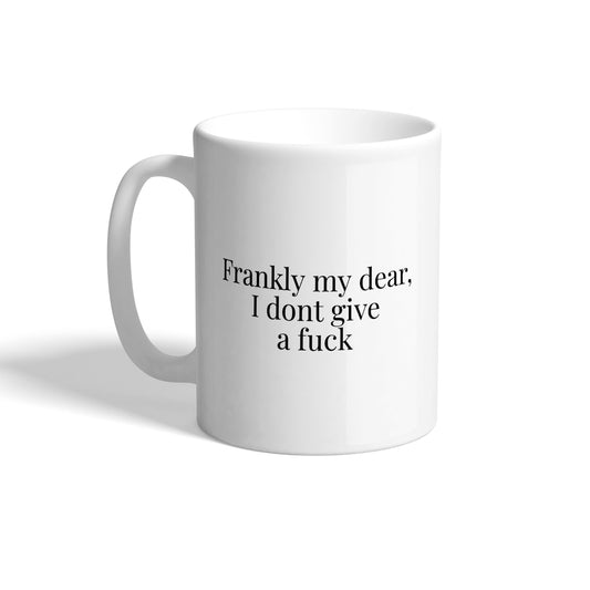 Frankly My Dear, I Don't Give a Fuck Movie Quote Ceramic Mug