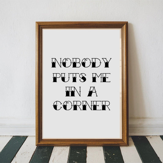 Nobody Puts Me In A Corner Dirty Dancing alt Movie Quote Print